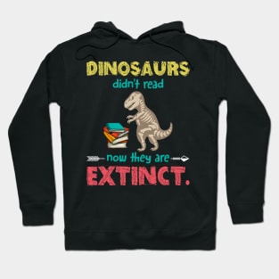 Dinosaurs Didn_t Read Now They Are Extinct Hoodie